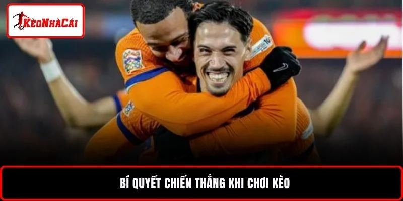 Bí quyết chiến thắng khi chơi kèo