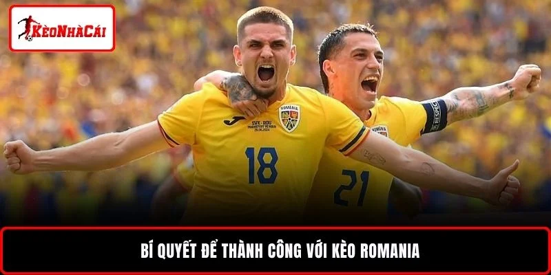 Bí quyết để thành công với kèo Romania
