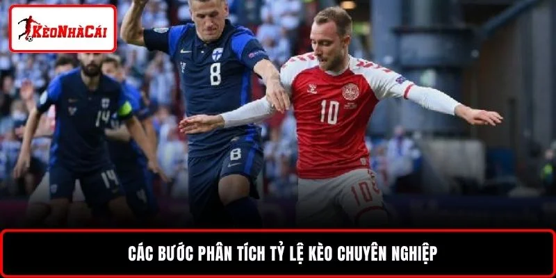 Các bước phân tích tỷ lệ kèo chuyên nghiệp