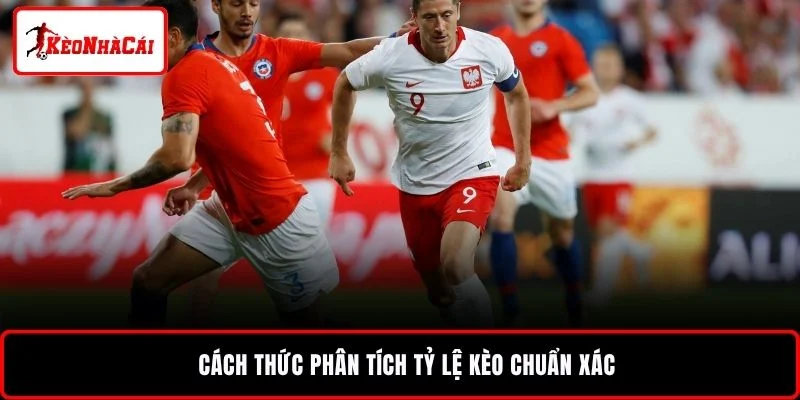 Cách thức phân tích tỷ lệ kèo chuẩn xác