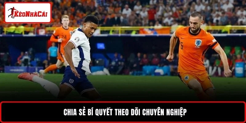 Chia sẻ bí quyết theo dõi chuyên nghiệp