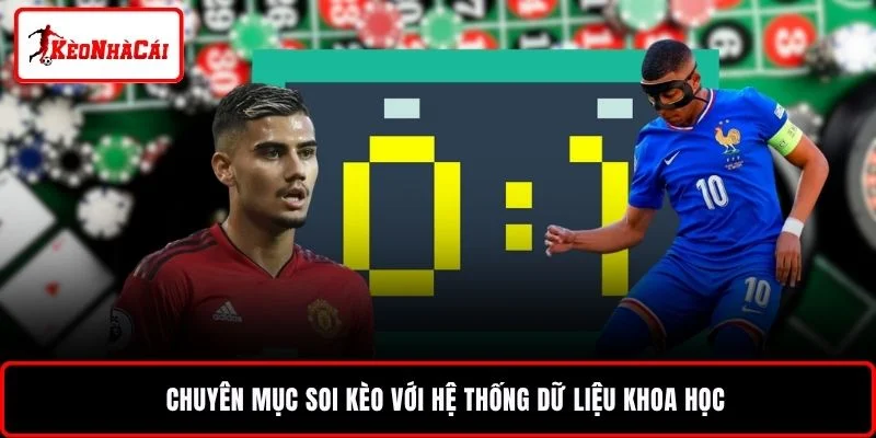 Chuyên mục soi kèo với hệ thống dữ liệu khoa học
