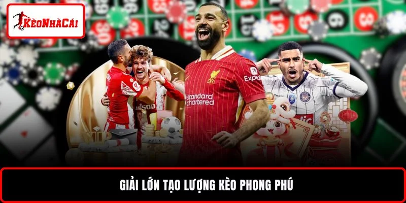 Giải lớn tạo lượng kèo phong phú