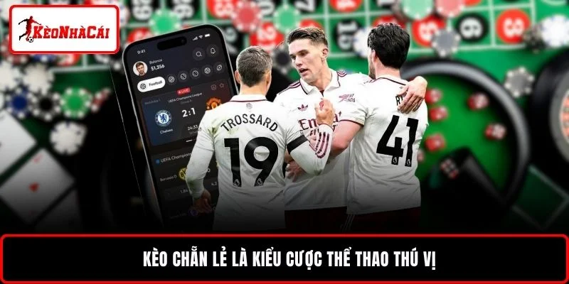 Kèo chẵn lẻ là kiểu cược thể thao thú vị
