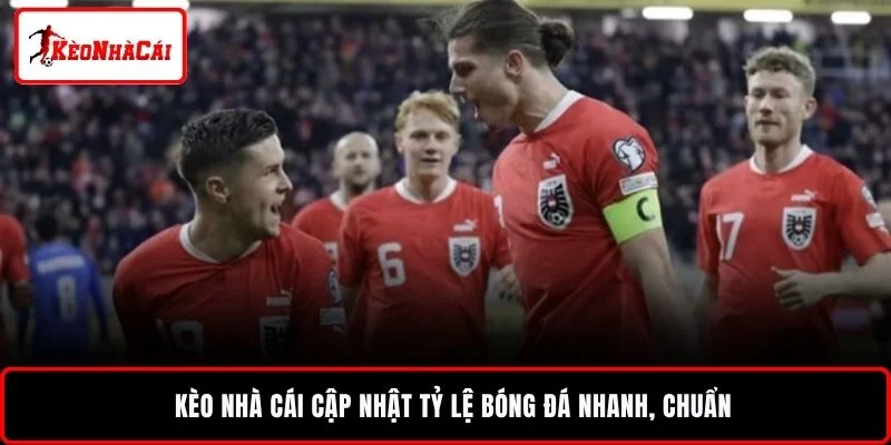 Kèo Nhà Cái cập nhật tỷ lệ bóng đá nhanh, chuẩn
