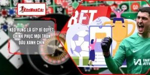 Kèo Rung Là Gì? Bí Quyết Chinh Phục Mọi Trận Đấu Xanh Chín