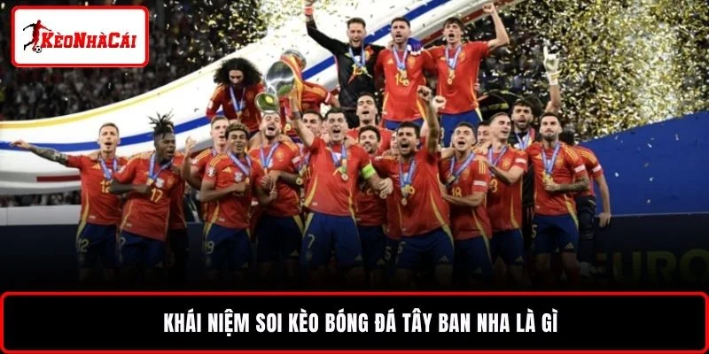 Khái niệm soi kèo bóng đá Tây Ban Nha là gì