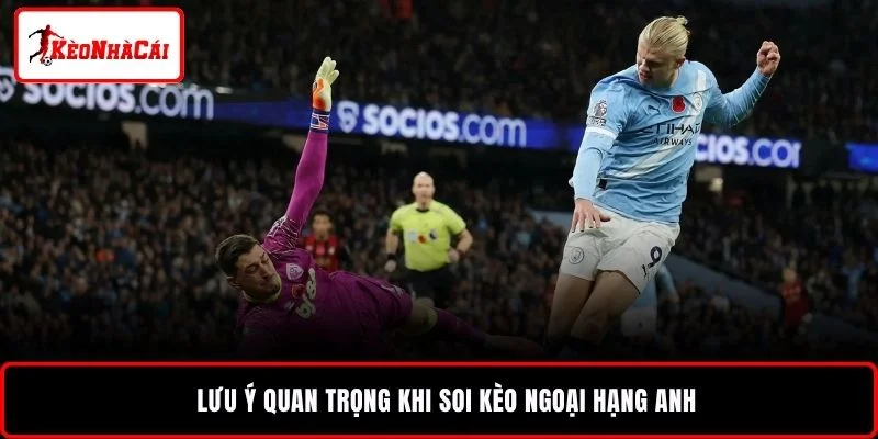 Lưu ý quan trọng khi soi kèo Ngoại hạng Anh