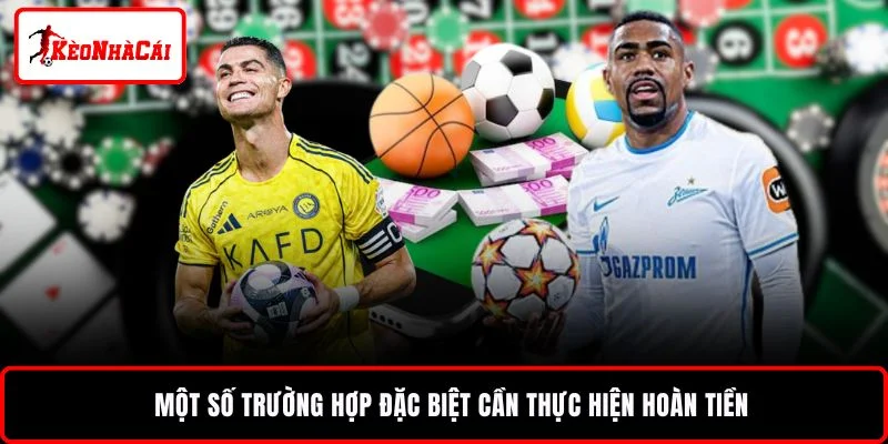 Một số trường hợp đặc biệt cần thực hiện hoàn tiền