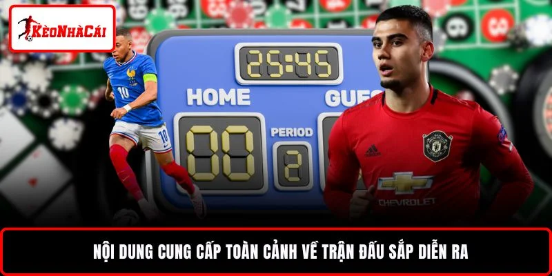 Nội dung cung cấp toàn cảnh về trận đấu sắp diễn ra