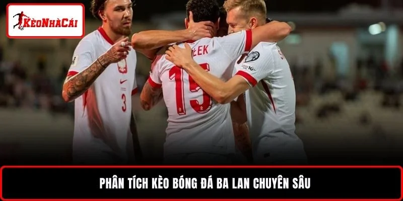 Phân tích kèo bóng đá Ba Lan chuyên sâu
