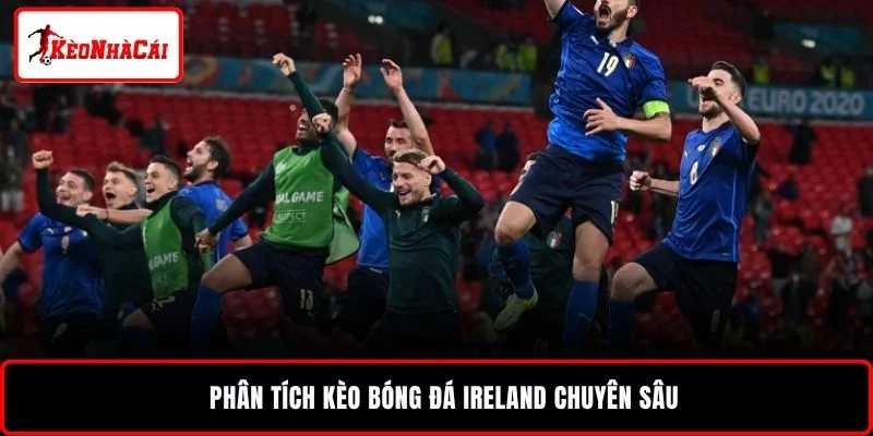 Phân tích kèo bóng đá Ireland chuyên sâu