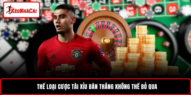 Thể loại cược tài xỉu bàn thắng không thể bỏ qua