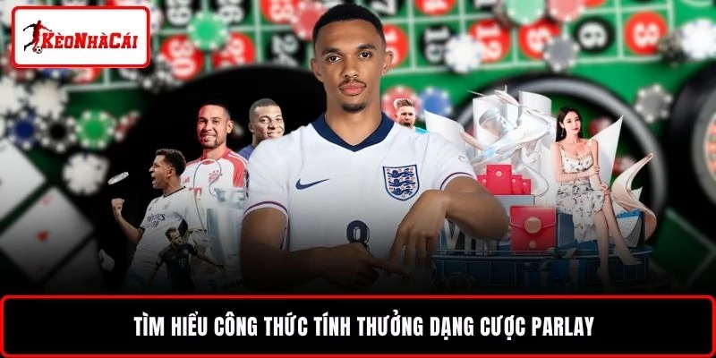 Tìm hiểu công thức tính thưởng dạng cược Parlay